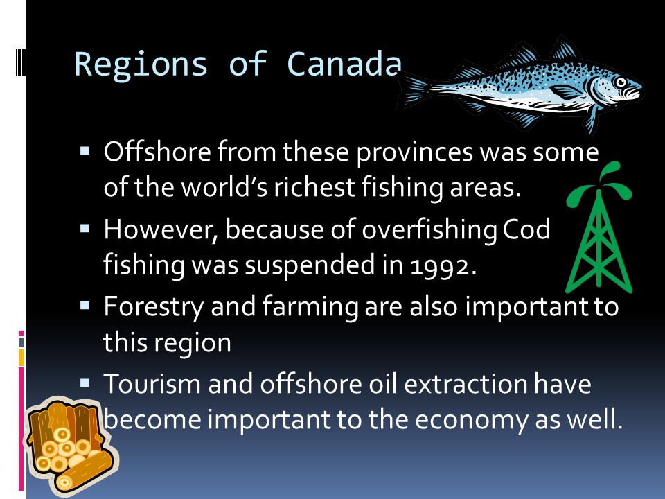 Regions of Canada Offshore from these provinces was some of the world’s richest fishing areas.