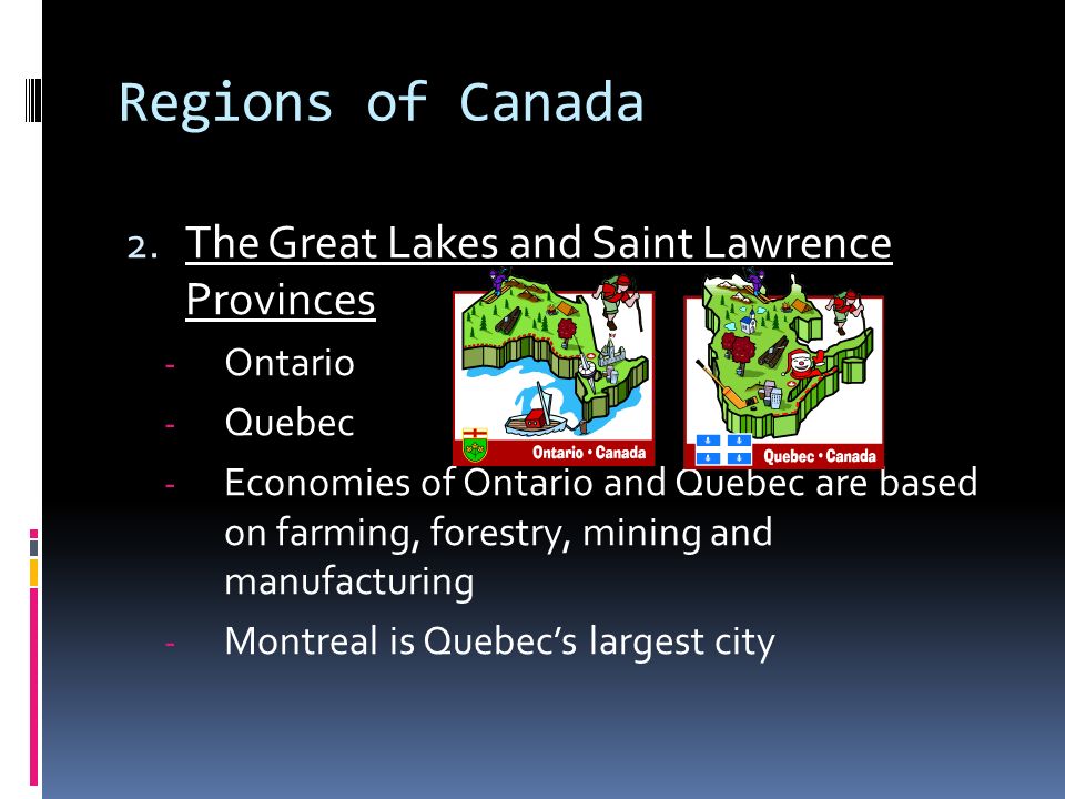 Regions of Canada The Great Lakes and Saint Lawrence Provinces Ontario