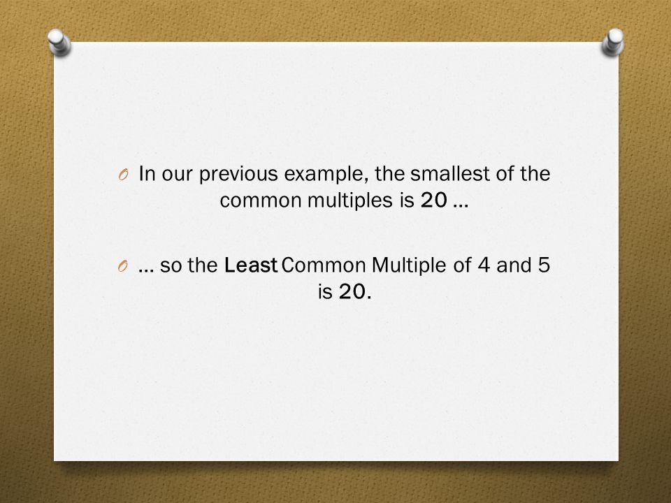 ... so the Least Common Multiple of 4 and 5 is 20.