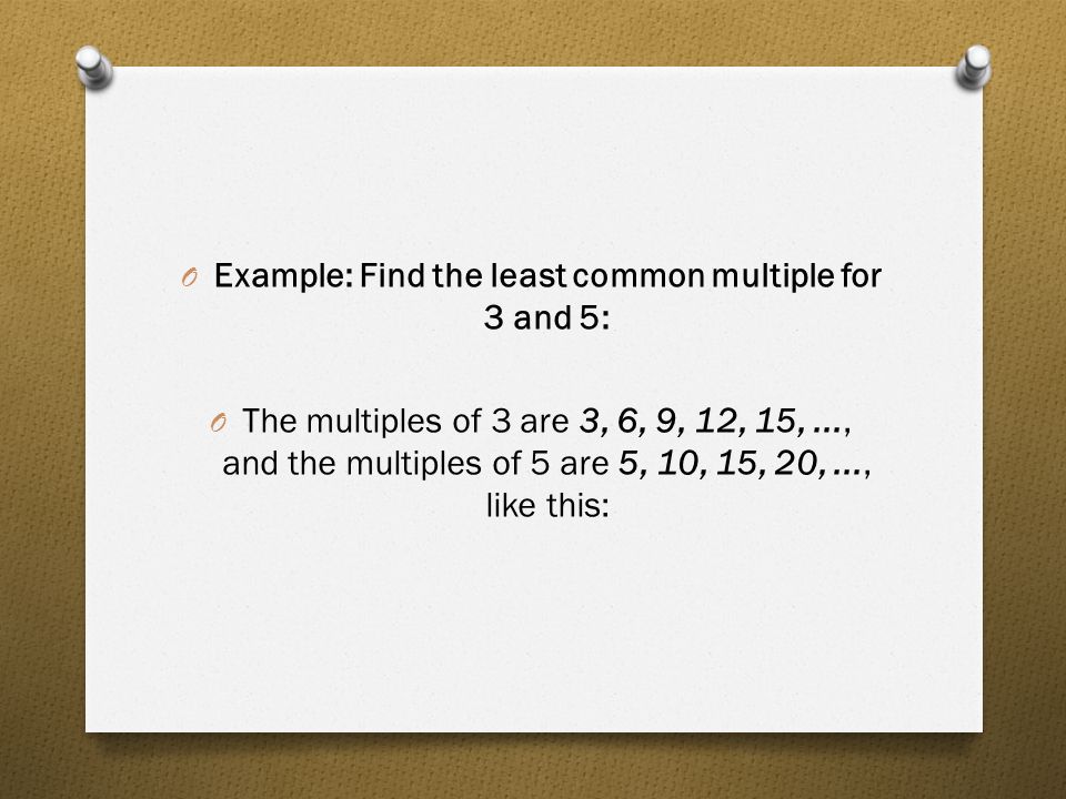 Example: Find the least common multiple for 3 and 5: