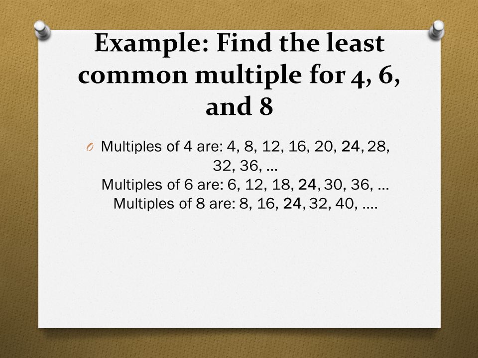 Example: Find the least common multiple for 4, 6, and 8