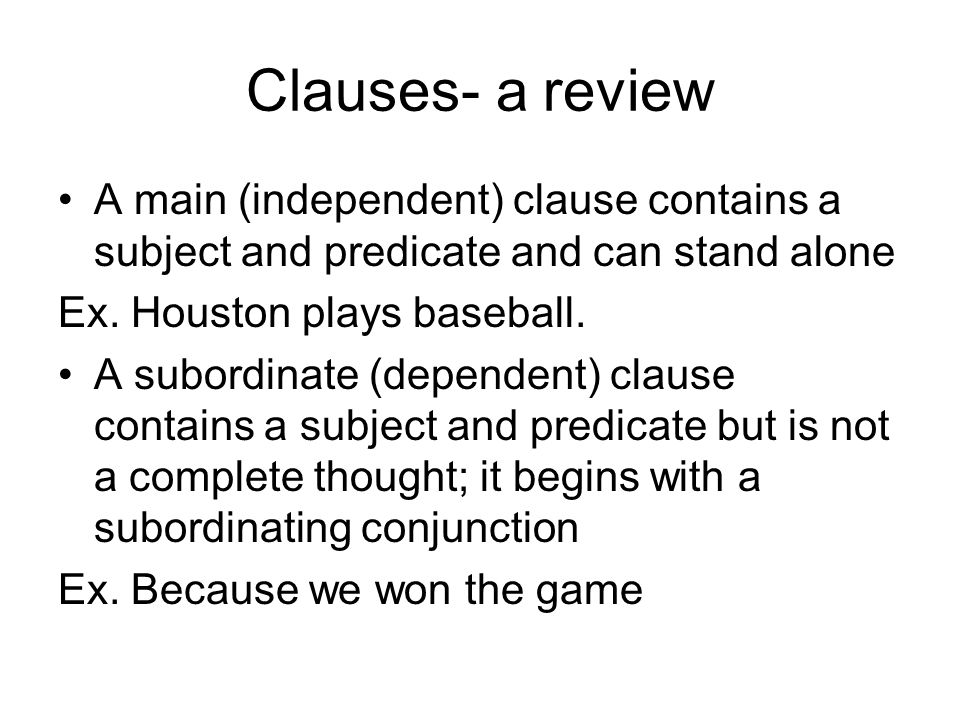 Clauses- a review A main (independent) clause contains a subject and predicate and can stand alone.