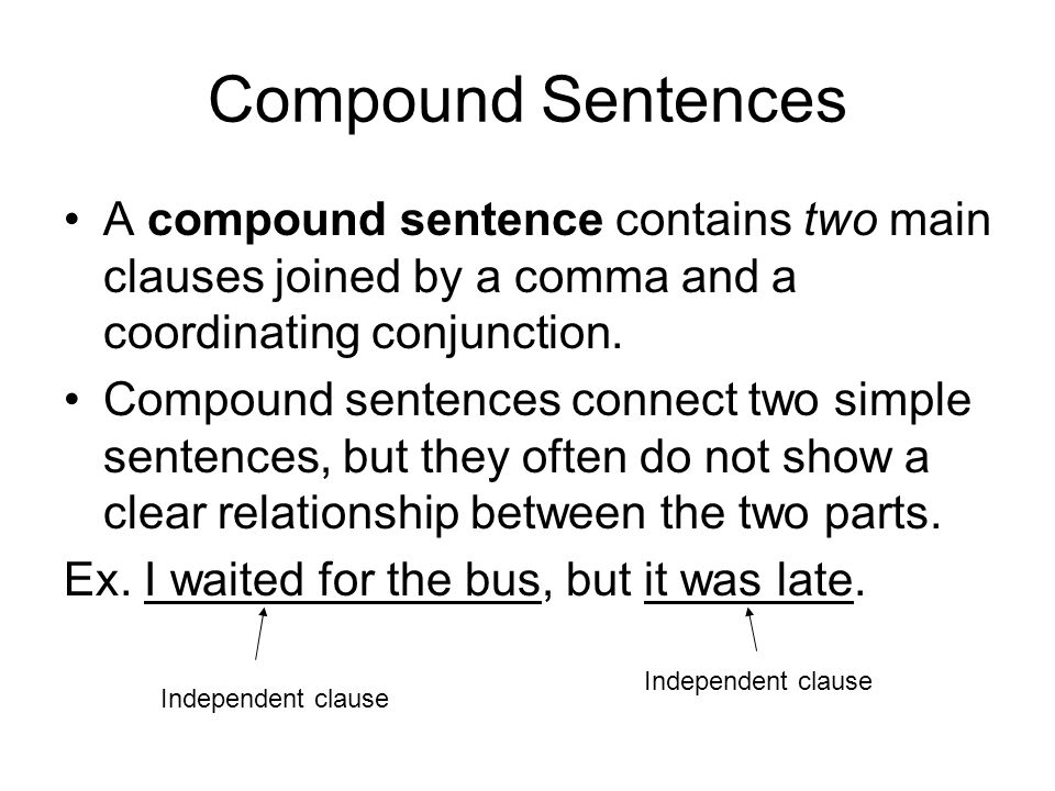 Compound Sentences A compound sentence contains two main clauses joined by a comma and a coordinating conjunction.