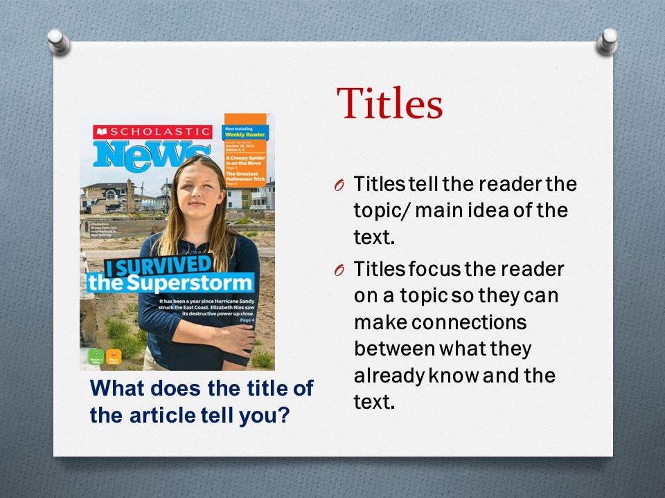Titles Titles tell the reader the topic/ main idea of the text.