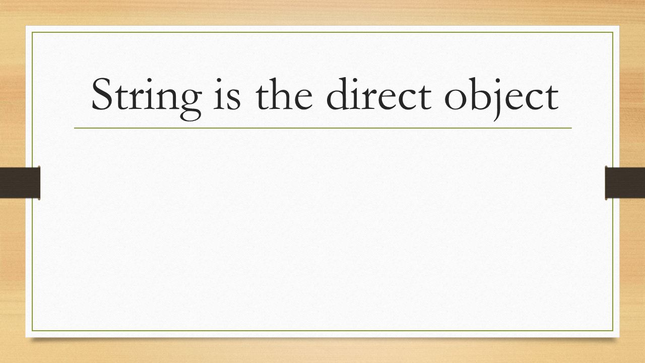 String is the direct object