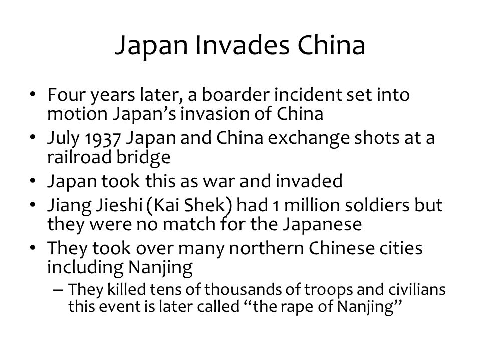 Japan Invades China Four years later, a boarder incident set into motion Japan’s invasion of China.