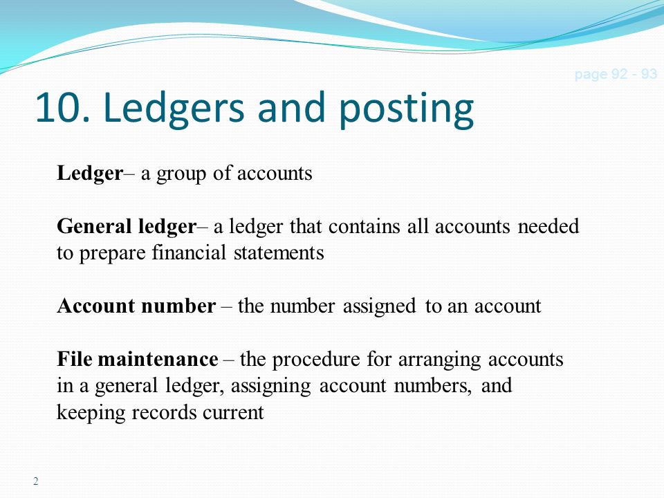 10. Ledgers and posting Ledger– a group of accounts