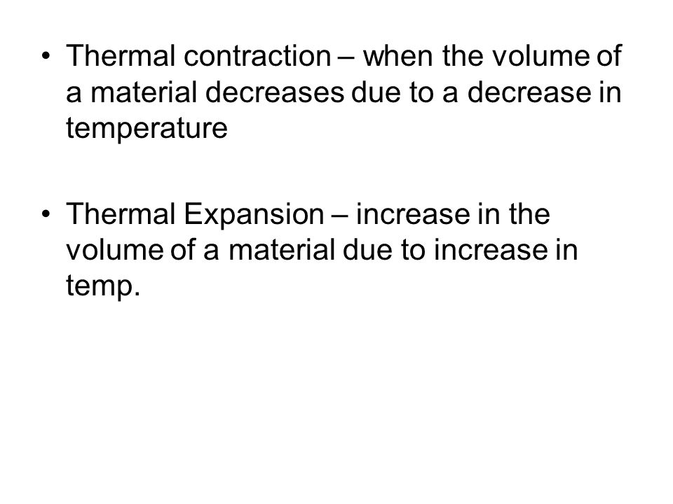 Thermal contraction – when the volume of a material decreases due to a decrease in temperature