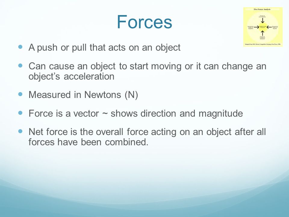 Forces A push or pull that acts on an object
