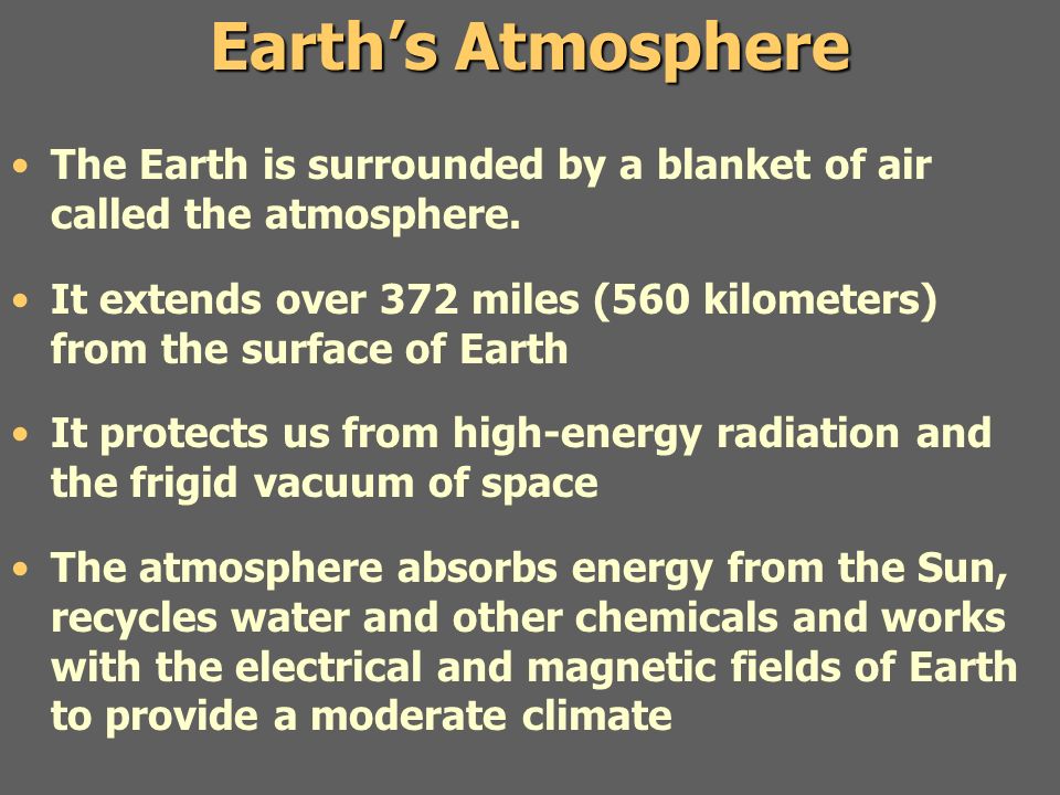 Earth’s Atmosphere The Earth is surrounded by a blanket of air called the atmosphere.