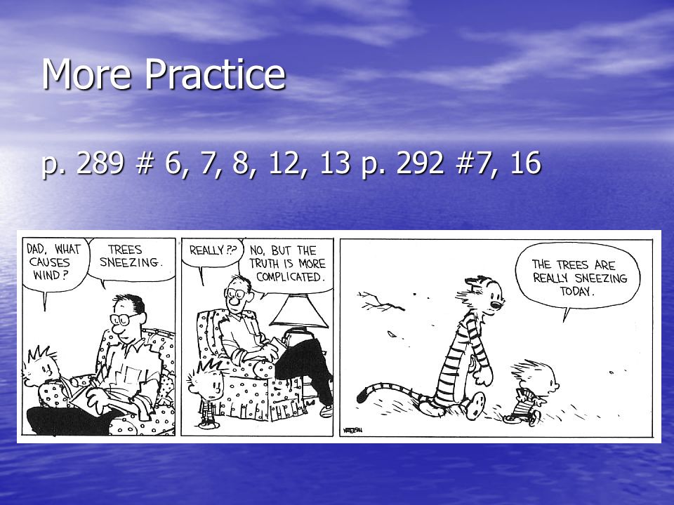 More Practice p. 289 # 6, 7, 8, 12, 13 p. 292 #7, 16