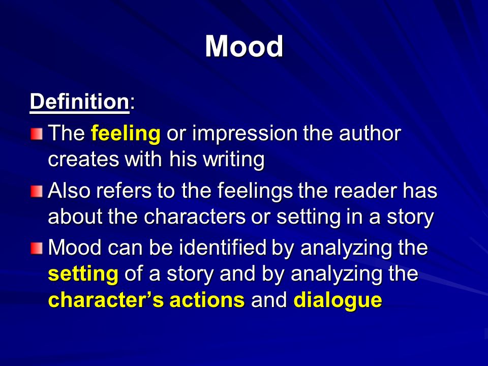 Mood Definition: The feeling or impression the author creates with his writing.