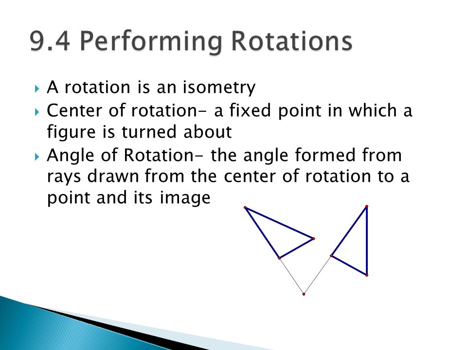 9.4 Performing Rotations A rotation is an isometry