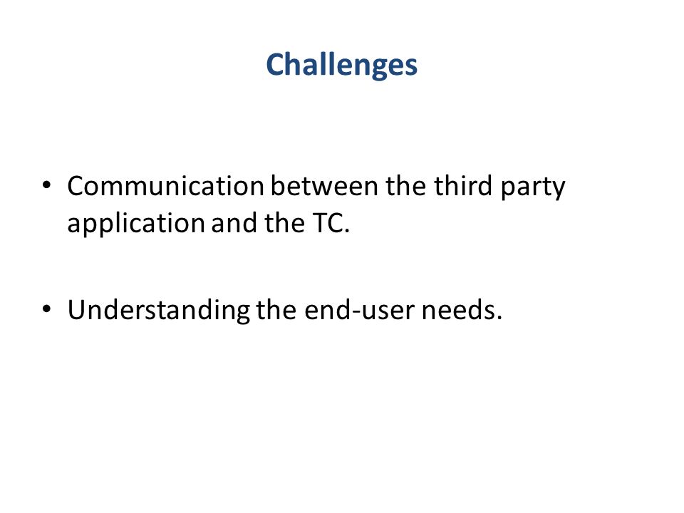 Challenges Communication between the third party application and the TC.