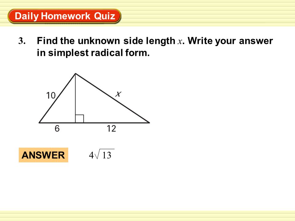 Daily Homework Quiz 3. Find the unknown side length x. Write your answer in simplest radical form.