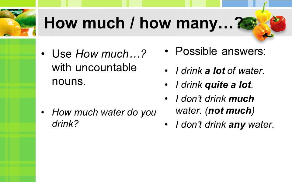How much / how many… Possible answers: