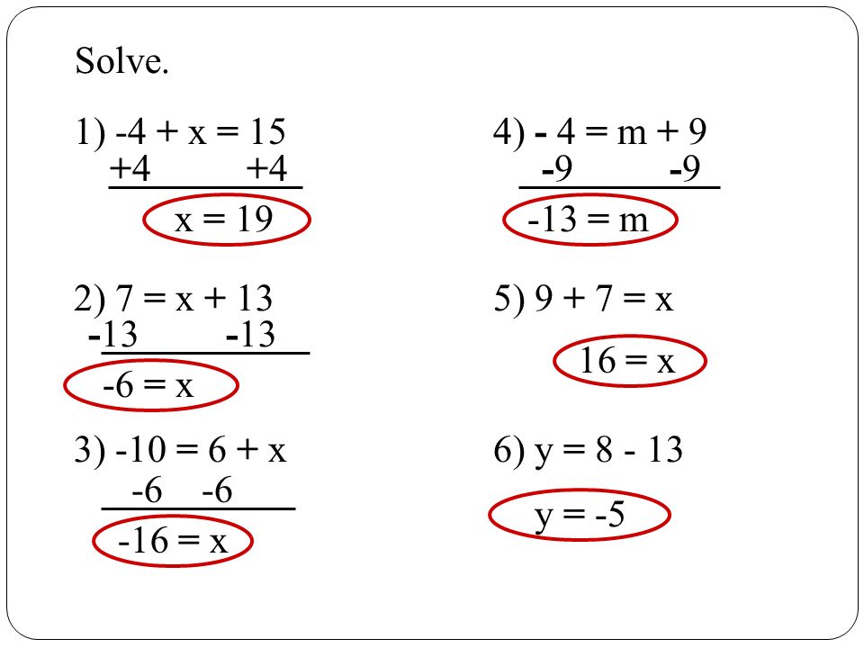 Solve. 1) -4 + x = 15. 4) - 4 = m x = = m. 2) 7 = x