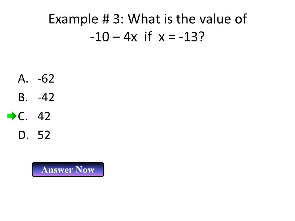 Example # 3: What is the value of -10 – 4x if x = -13