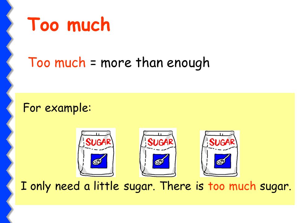 Too much = more than enough