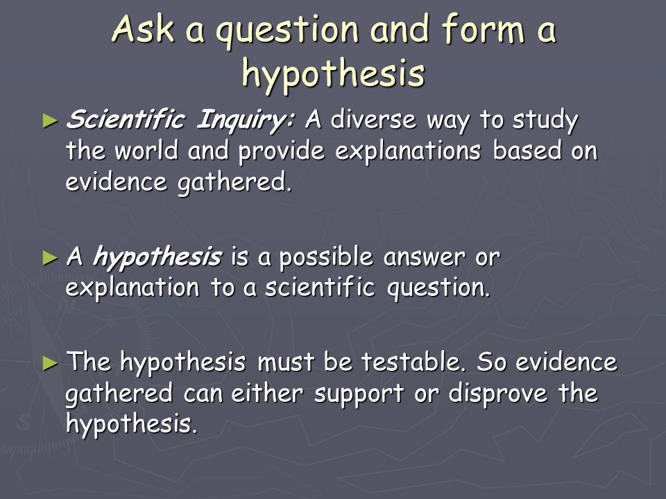 Ask a question and form a hypothesis