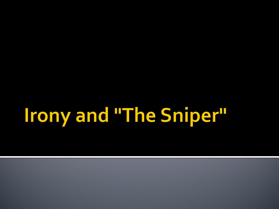 Irony and The Sniper