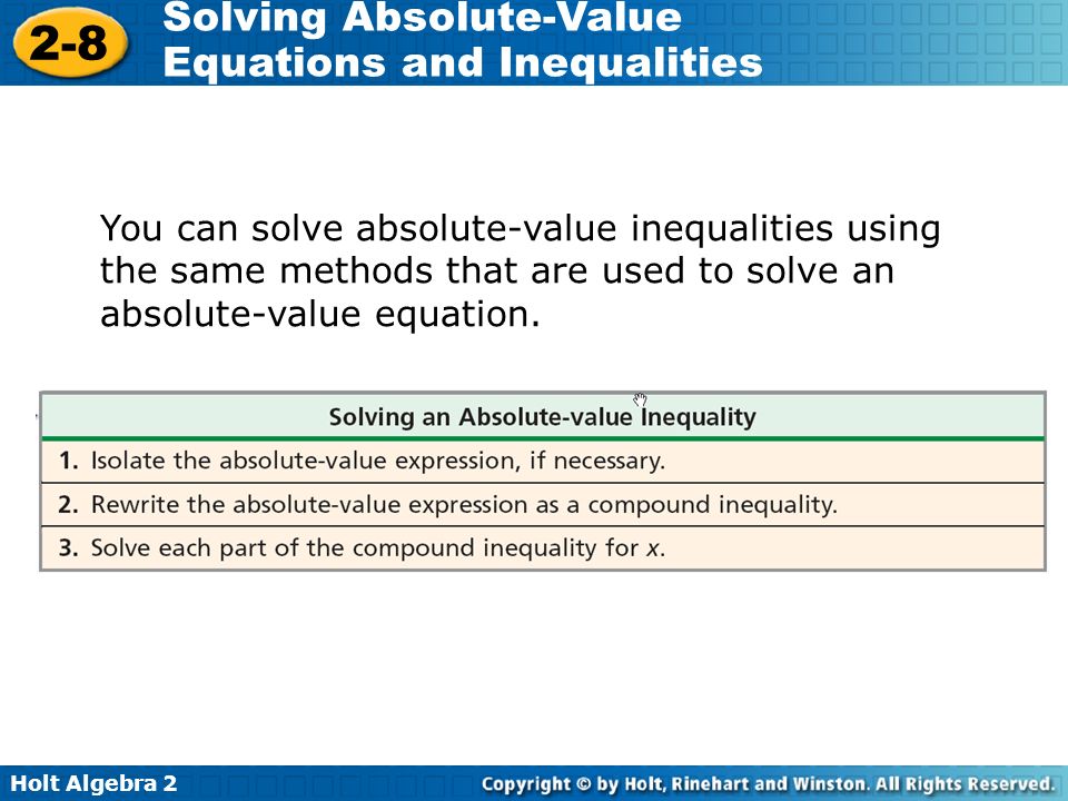 You can solve absolute-value inequalities using the same methods that are used to solve an absolute-value equation.