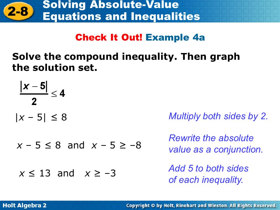 Check It Out! Example 4a Solve the compound inequality. Then graph the solution set. |x – 5| ≤ 8. Multiply both sides by 2.