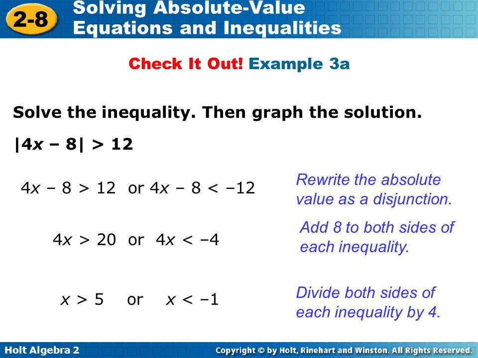 Check It Out! Example 3a Solve the inequality. Then graph the solution. |4x – 8| > 12. Rewrite the absolute value as a disjunction.