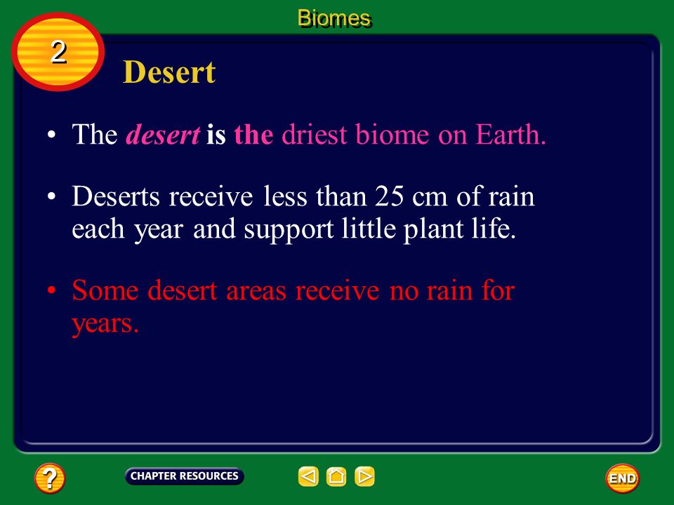 Desert 2 The desert is the driest biome on Earth.