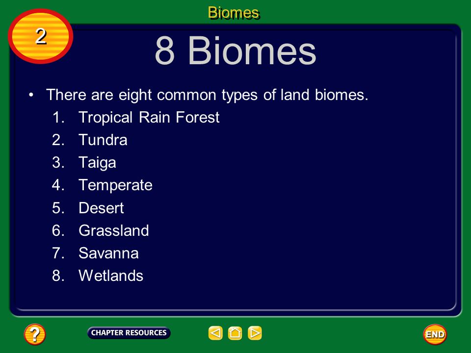 8 Biomes 2 Biomes There are eight common types of land biomes.