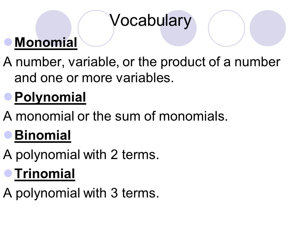 Vocabulary Monomial. A number, variable, or the product of a number and one or more variables. Polynomial.