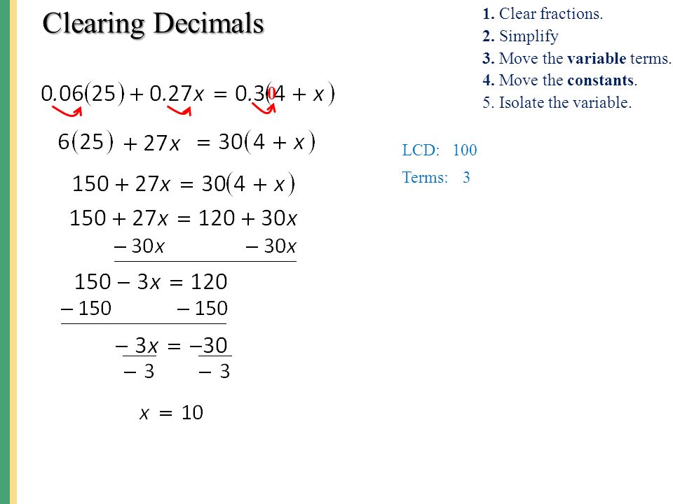 Clearing Decimals 1. Clear fractions. 2. Simplify