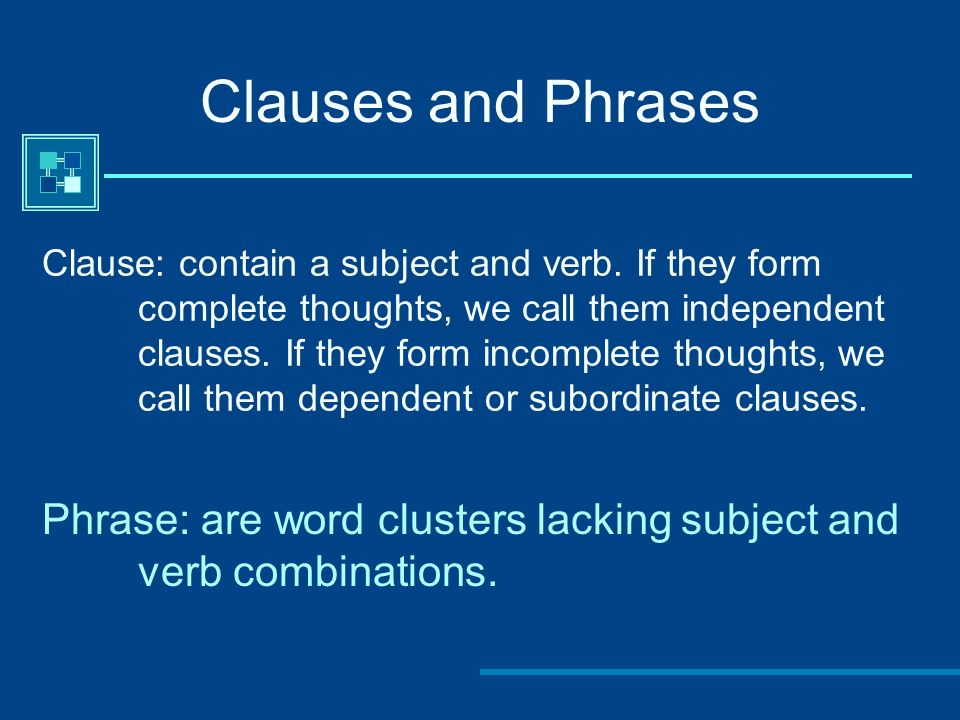 Phrase: are word clusters lacking subject and verb combinations.