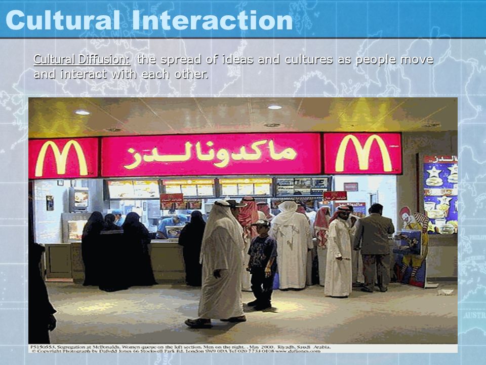 Cultural Interaction Cultural Diffusion: the spread of ideas and cultures as people move and interact with each other.