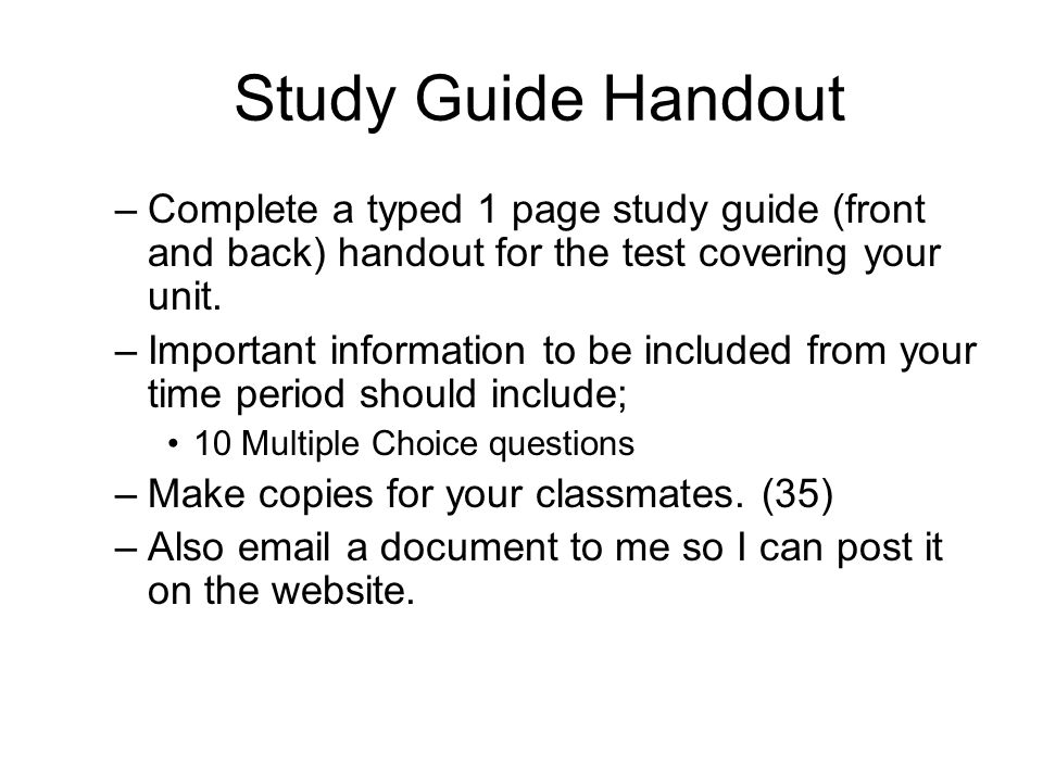 Study Guide Handout Complete a typed 1 page study guide (front and back) handout for the test covering your unit.