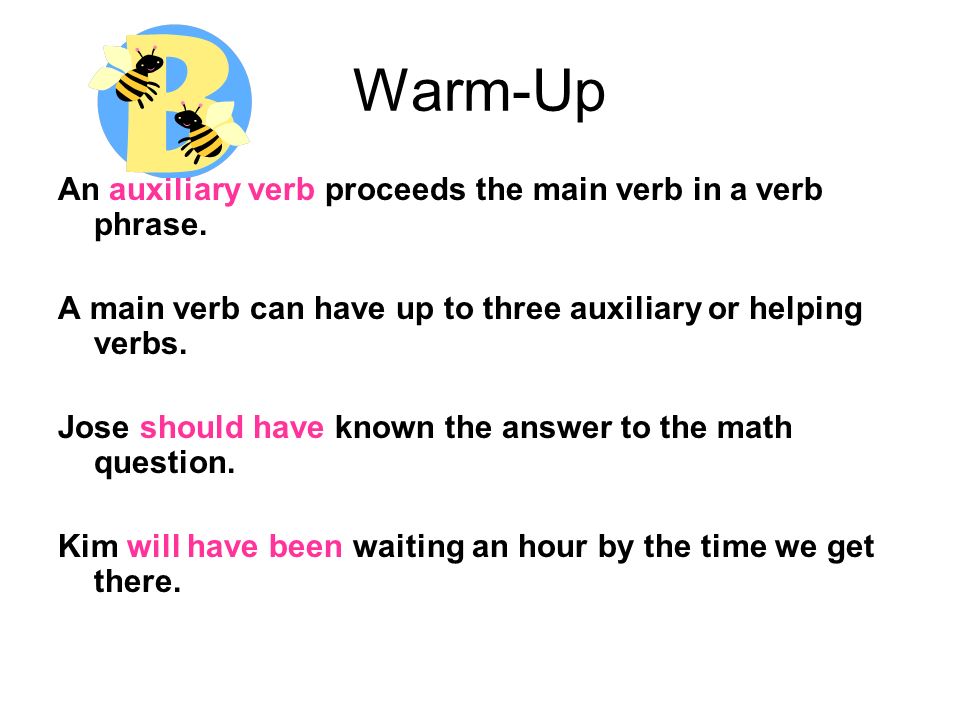 Warm-Up An auxiliary verb proceeds the main verb in a verb phrase.