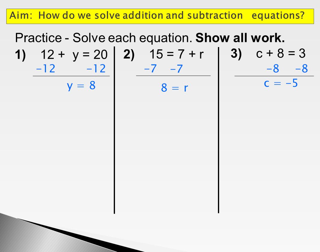 Practice - Solve each equation. Show all work. 1) 12 + y = 20