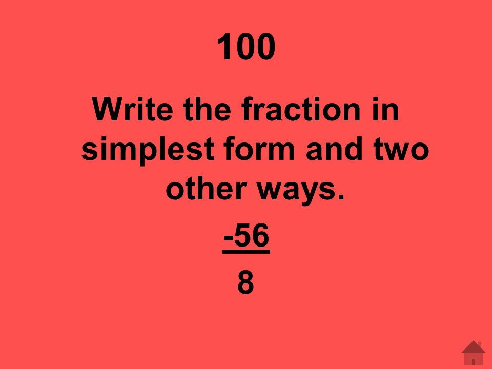Write the fraction in simplest form and two other ways.