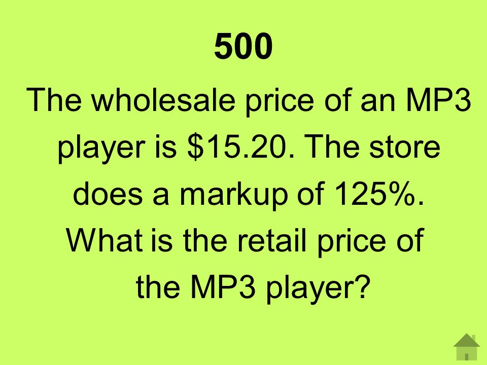 500 The wholesale price of an MP3 player is $ The store