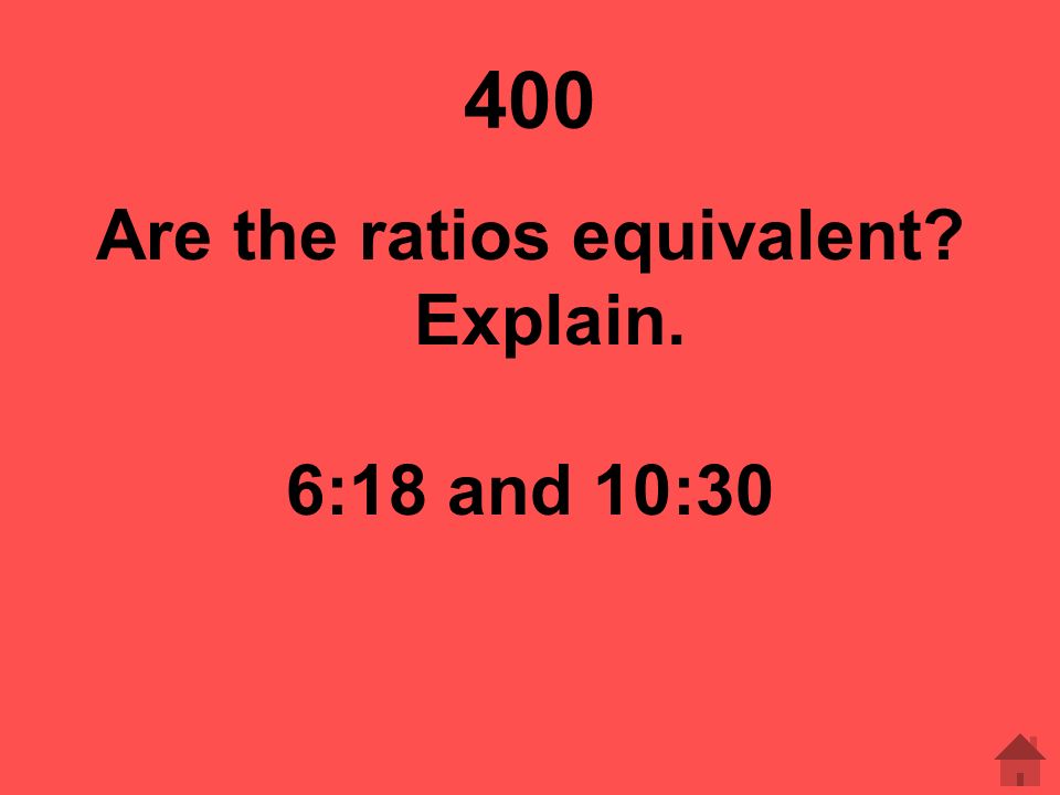 Are the ratios equivalent Explain.