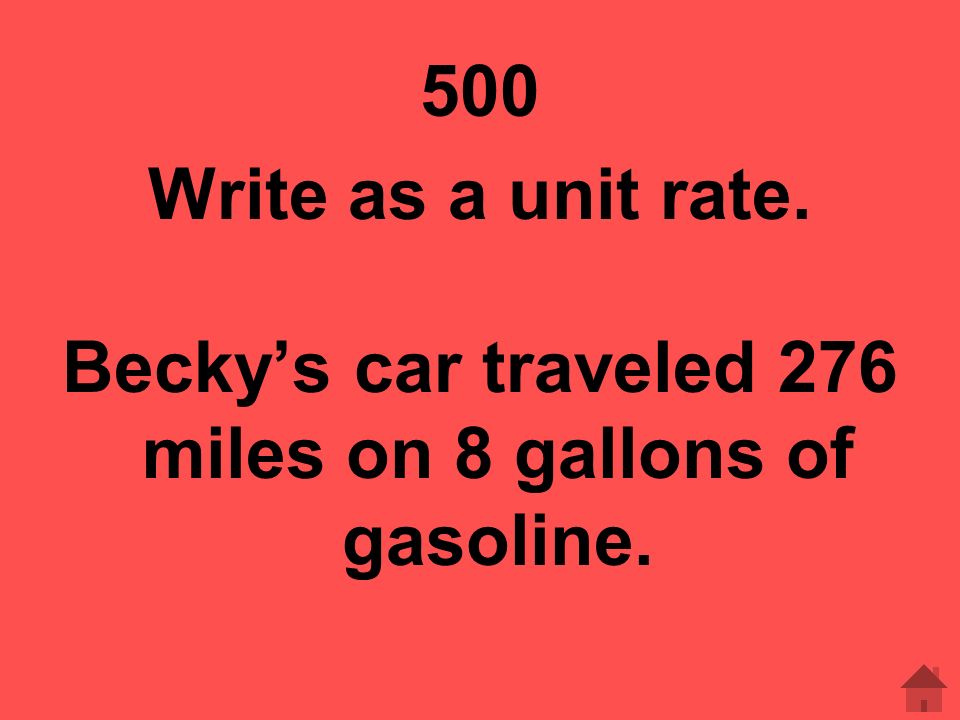 Becky’s car traveled 276 miles on 8 gallons of gasoline.