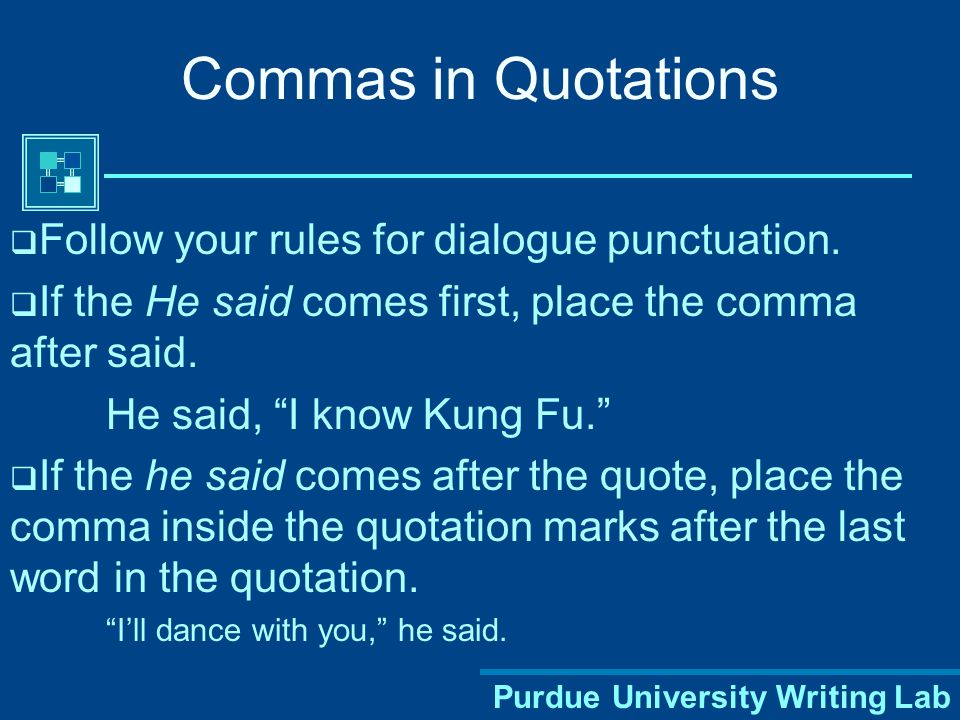 Commas in Quotations Follow your rules for dialogue punctuation.