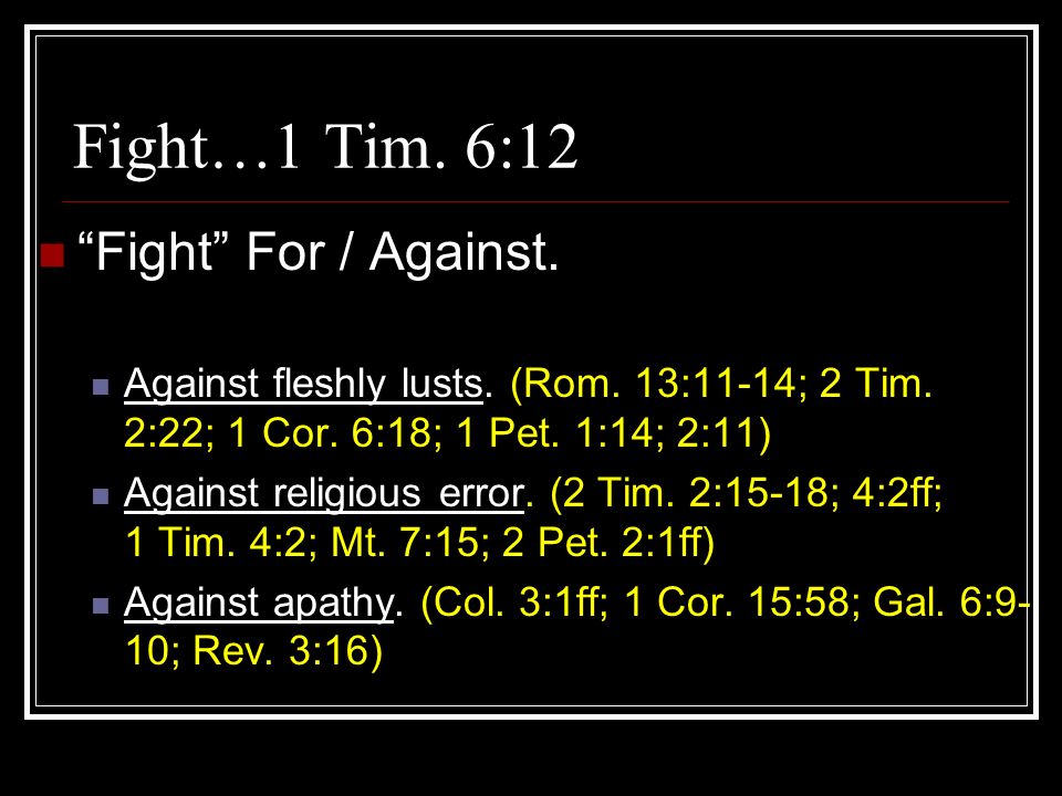Fight…1 Tim. 6:12 Fight For / Against.