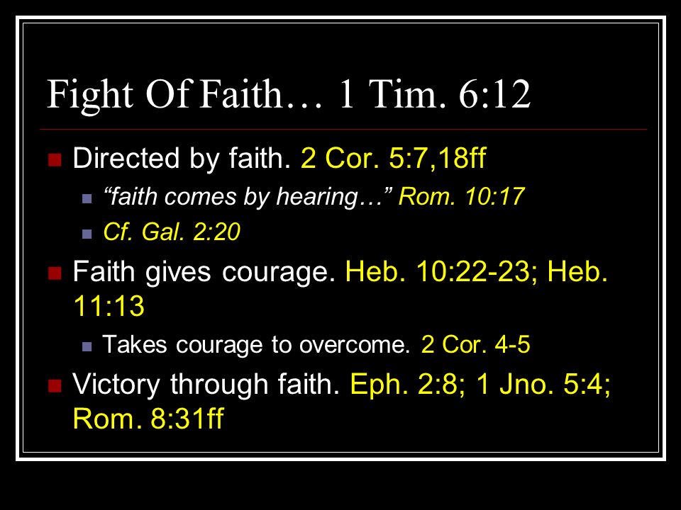 Fight Of Faith… 1 Tim. 6:12 Directed by faith. 2 Cor. 5:7,18ff