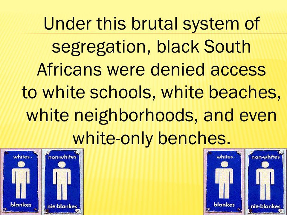 Under this brutal system of segregation, black South