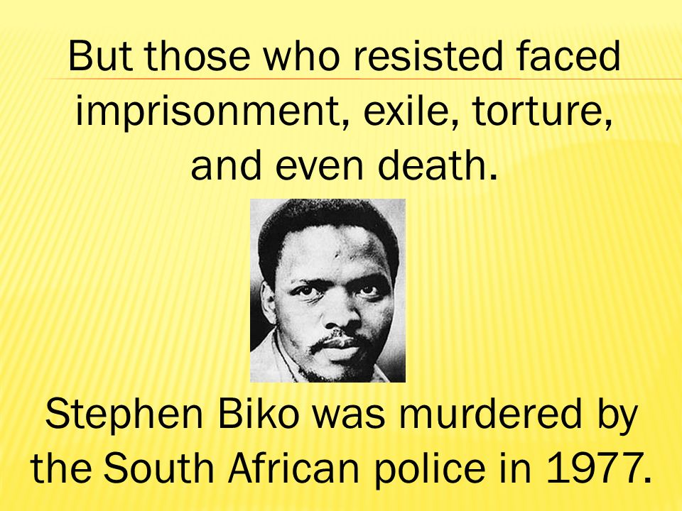 But those who resisted faced imprisonment, exile, torture,
