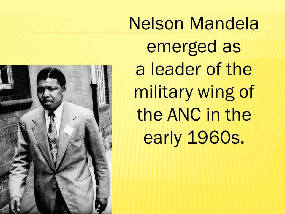 Nelson Mandela emerged as a leader of the military wing of
