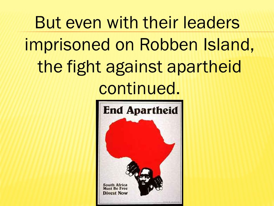 But even with their leaders imprisoned on Robben Island,