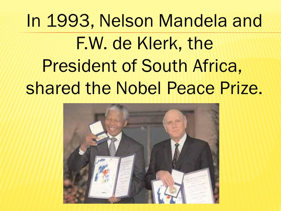 President of South Africa, shared the Nobel Peace Prize.