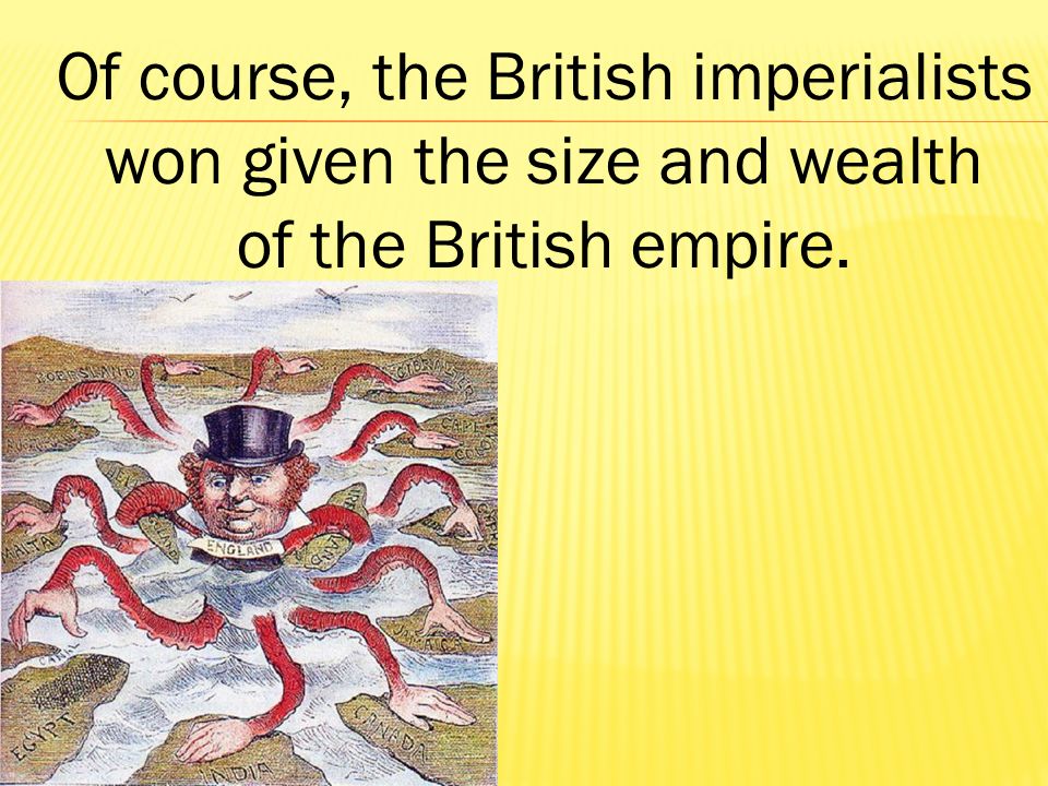 Of course, the British imperialists won given the size and wealth